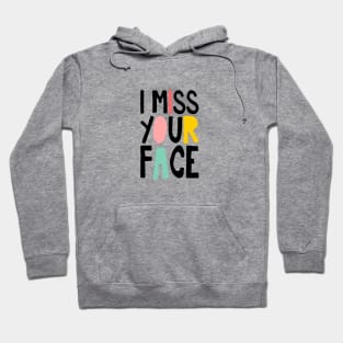 I Miss Your Face Hoodie